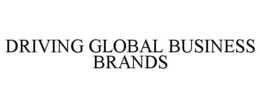 DRIVING GLOBAL BUSINESS BRANDS trademark