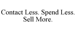 CONTACT LESS. SPEND LESS. SELL MORE. trademark