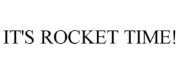 IT'S ROCKET TIME! trademark