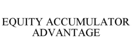 EQUITY ACCUMULATOR ADVANTAGE trademark