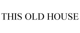 THIS OLD HOUSE trademark