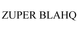 ZUPER BLAHQ trademark