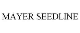 MAYER SEEDLINE trademark