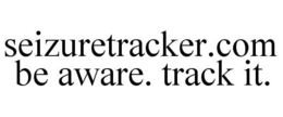 SEIZURETRACKER.COM BE AWARE. TRACK IT. trademark