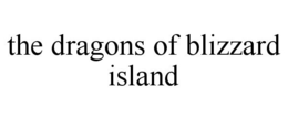 THE DRAGONS OF BLIZZARD ISLAND trademark