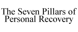 THE SEVEN PILLARS OF PERSONAL RECOVERY trademark