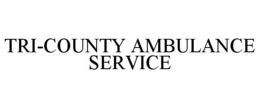 TRI-COUNTY AMBULANCE SERVICE trademark
