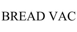 BREAD VAC trademark