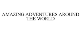 AMAZING ADVENTURES AROUND THE WORLD trademark