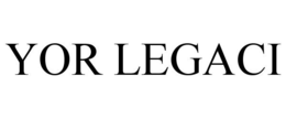 YOR LEGACI trademark