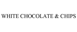 WHITE CHOCOLATE & CHIPS trademark