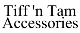 TIFF 'N TAM ACCESSORIES trademark