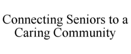 CONNECTING SENIORS TO A CARING COMMUNITY trademark