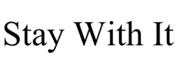 STAY WITH IT trademark
