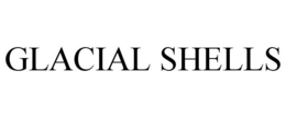 GLACIAL SHELLS trademark