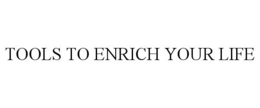 TOOLS TO ENRICH YOUR LIFE trademark