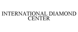INTERNATIONAL DIAMOND CENTER trademark