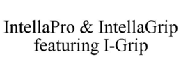 INTELLAPRO & INTELLAGRIP FEATURING I-GRIP trademark