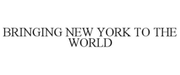 BRINGING NEW YORK TO THE WORLD trademark