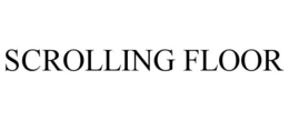 SCROLLING FLOOR trademark