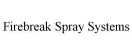 FIREBREAK SPRAY SYSTEMS trademark
