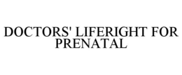 DOCTORS' LIFERIGHT FOR PRENATAL trademark