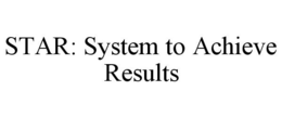 STAR: SYSTEM TO ACHIEVE RESULTS trademark