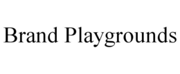 BRAND PLAYGROUNDS trademark