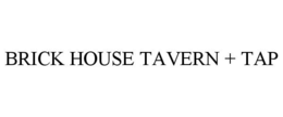 BRICK HOUSE TAVERN + TAP trademark