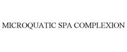 MICROQUATIC SPA COMPLEXION trademark