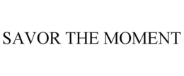 SAVOR THE MOMENT trademark