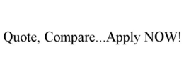 QUOTE, COMPARE...APPLY NOW! trademark