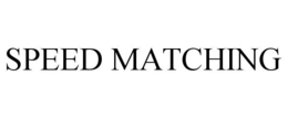 SPEED MATCHING trademark