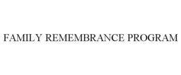 FAMILY REMEMBRANCE PROGRAM trademark