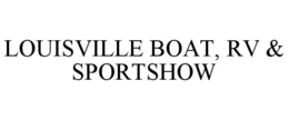 LOUISVILLE BOAT, RV & SPORTSHOW trademark