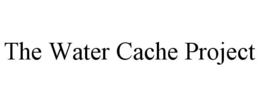 THE WATER CACHE PROJECT trademark