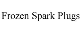 FROZEN SPARK PLUGS trademark