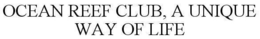 OCEAN REEF CLUB, A UNIQUE WAY OF LIFE trademark