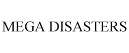 MEGA DISASTERS trademark