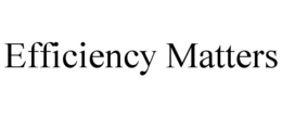 EFFICIENCY MATTERS trademark