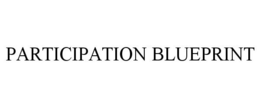 PARTICIPATION BLUEPRINT trademark