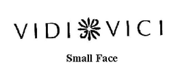 VIDI VICI SMALL FACE trademark