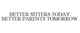 BETTER SITTERS TODAY. BETTER PARENTS TOMORROW. trademark