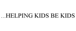 ...HELPING KIDS BE KIDS trademark