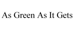AS GREEN AS IT GETS trademark