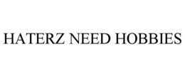 HATERZ NEED HOBBIES trademark