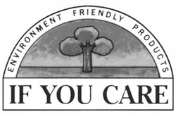 ENVIRONMENT FRIENDLY PRODUCTS IF YOU CARE trademark