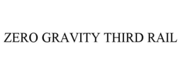 ZERO GRAVITY THIRD RAIL trademark