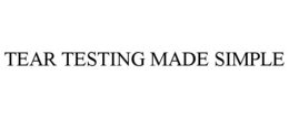 TEAR TESTING MADE SIMPLE trademark