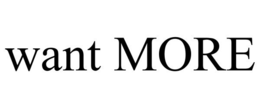 WANT MORE trademark